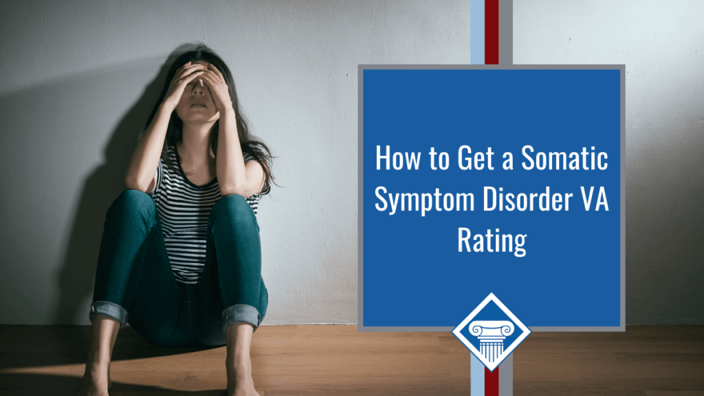 How to get a somatic symptom disorder VA rating