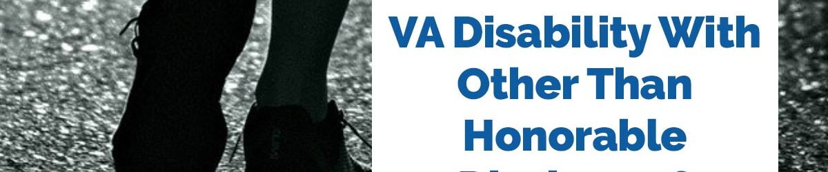 Veteran walking away in a black and white image. Just his shoes are visible with a harsh shadow. Our title is in blue letters on the right side: VA Disability with Other Than Honorable Discharge?